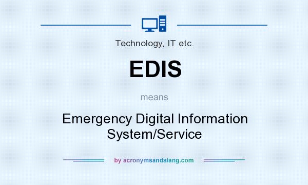 What does EDIS mean? It stands for Emergency Digital Information System/Service