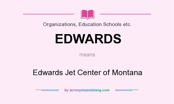 What does EDWARDS mean? It stands for Edwards Jet Center of Montana
