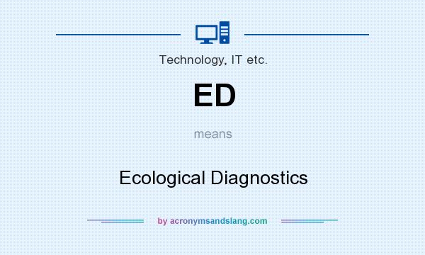 What does ED mean? It stands for Ecological Diagnostics