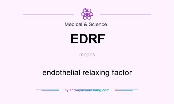 What does EDRF mean? It stands for endothelial relaxing factor