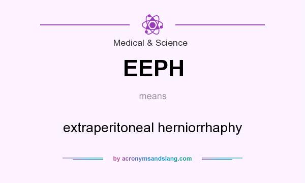 What does EEPH mean? It stands for extraperitoneal herniorrhaphy