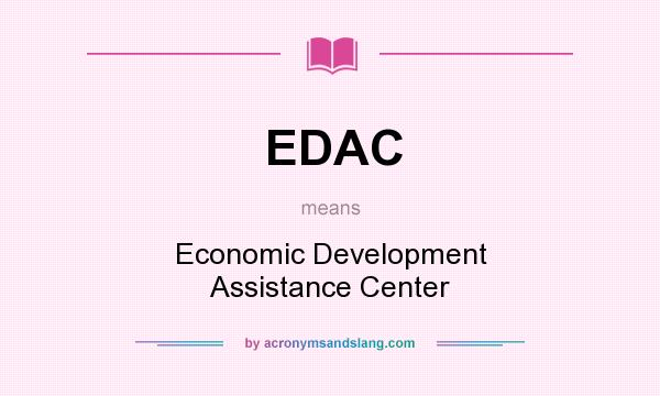 What does EDAC mean? It stands for Economic Development Assistance Center