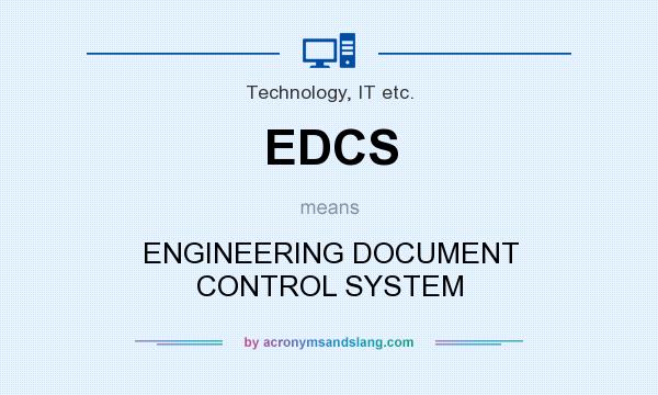 What does EDCS mean? It stands for ENGINEERING DOCUMENT CONTROL SYSTEM