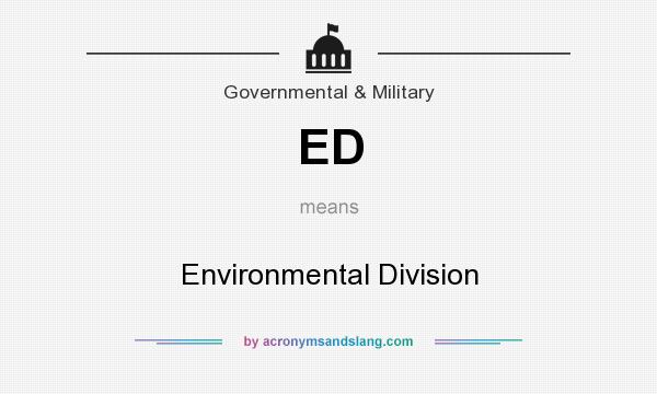 What does ED mean? It stands for Environmental Division