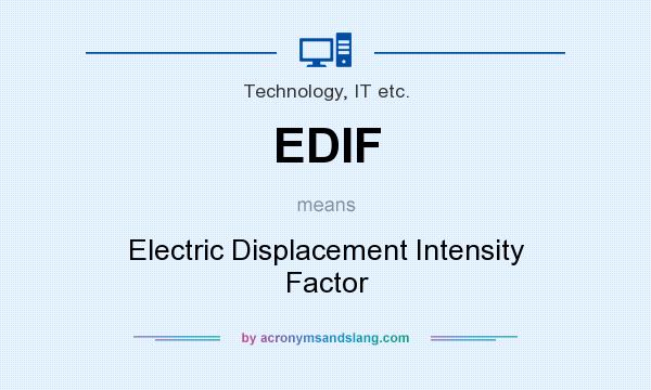 What does EDIF mean? It stands for Electric Displacement Intensity Factor