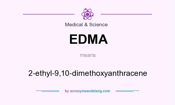 What does EDMA mean? It stands for 2-ethyl-9,10-dimethoxyanthracene