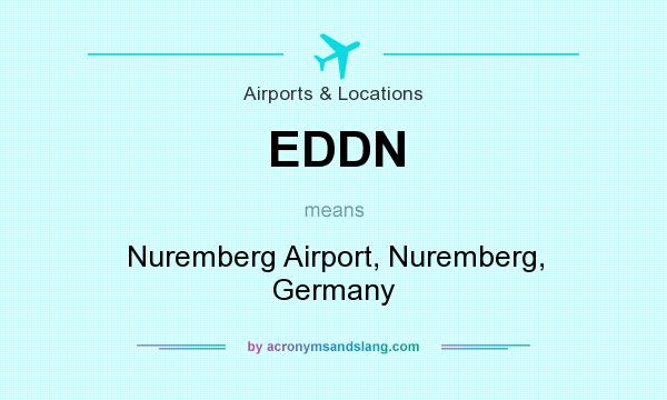 What does EDDN mean? It stands for Nuremberg Airport, Nuremberg, Germany