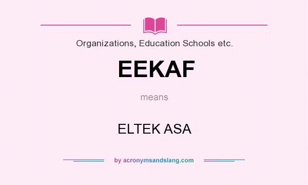 What does EEKAF mean? It stands for ELTEK ASA