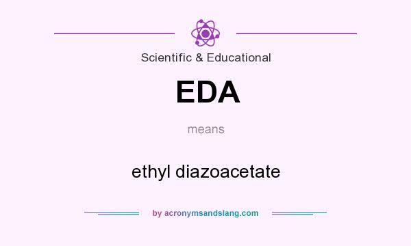 What does EDA mean? It stands for ethyl diazoacetate