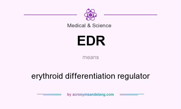 What does EDR mean? It stands for erythroid differentiation regulator