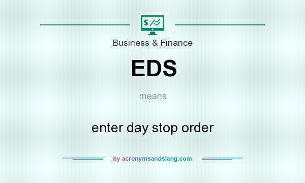 What does EDS mean? It stands for enter day stop order