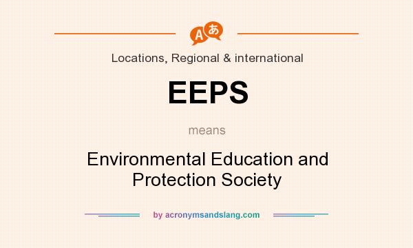 What does EEPS mean? It stands for Environmental Education and Protection Society
