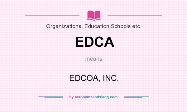 What does EDCA mean? It stands for EDCOA, INC.