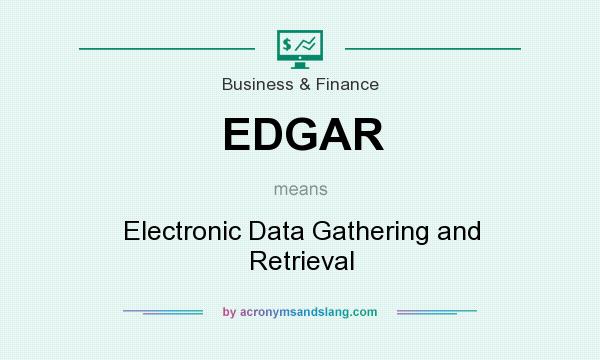 What does EDGAR mean? It stands for Electronic Data Gathering and Retrieval
