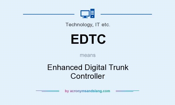 What does EDTC mean? It stands for Enhanced Digital Trunk Controller