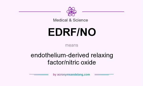 What does EDRF/NO mean? It stands for endothelium-derived relaxing factor/nitric oxide