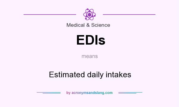 What does EDIs mean? It stands for Estimated daily intakes