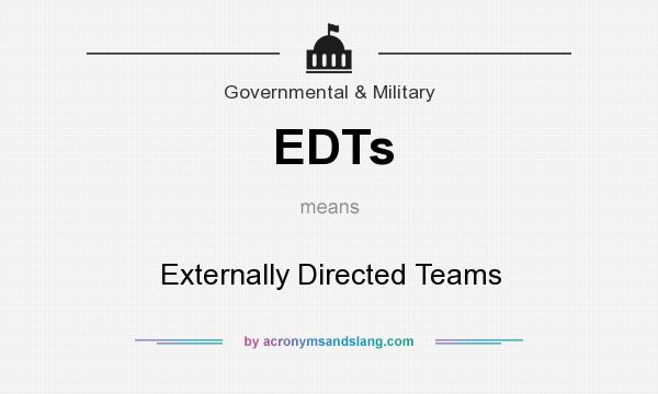 What does EDTs mean? It stands for Externally Directed Teams