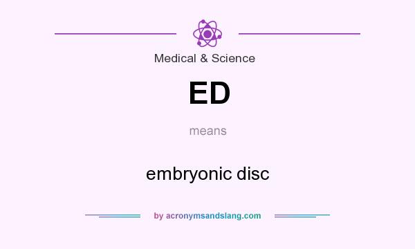 What does ED mean? It stands for embryonic disc