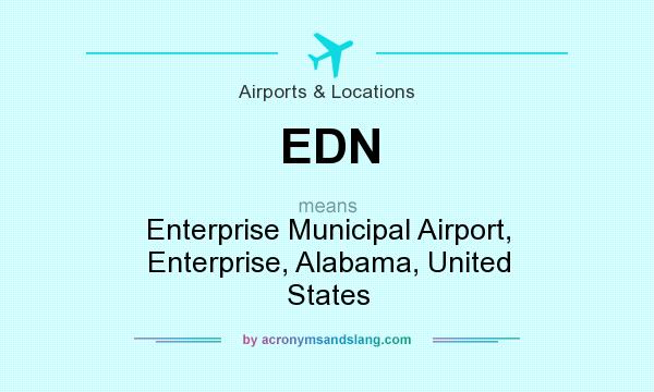 What does EDN mean? It stands for Enterprise Municipal Airport, Enterprise, Alabama, United States