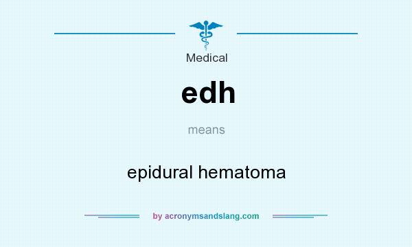 What does edh mean? It stands for epidural hematoma