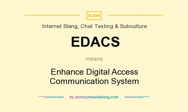 What does EDACS mean? It stands for Enhance Digital Access Communication System