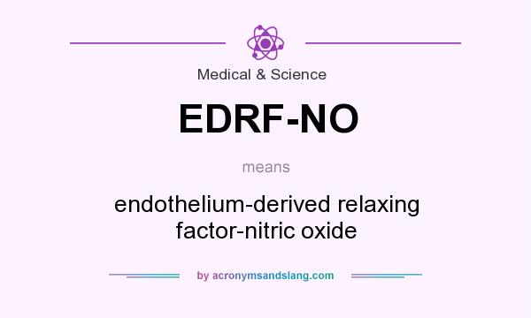 What does EDRF-NO mean? It stands for endothelium-derived relaxing factor-nitric oxide