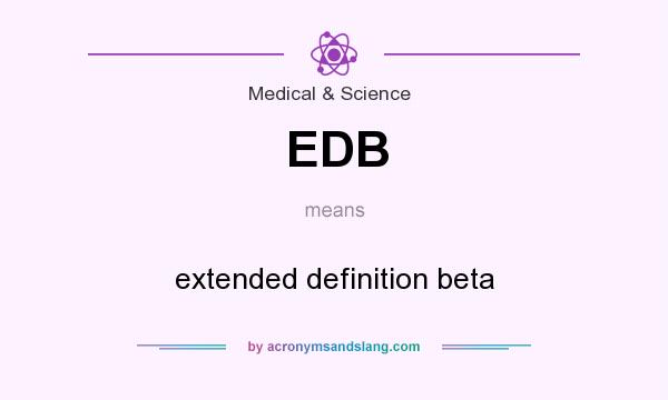 What does EDB mean? It stands for extended definition beta