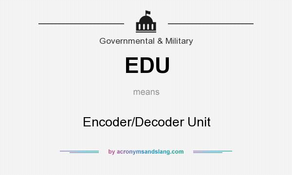What does EDU mean? It stands for Encoder/Decoder Unit