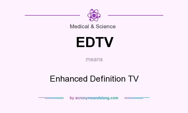 What does EDTV mean? It stands for Enhanced Definition TV