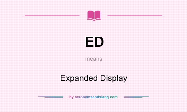 What does ED mean? It stands for Expanded Display