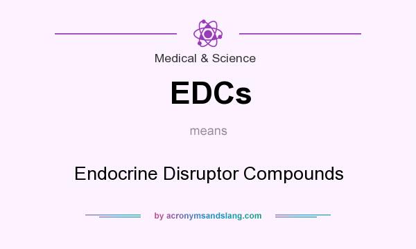 What does EDCs mean? It stands for Endocrine Disruptor Compounds