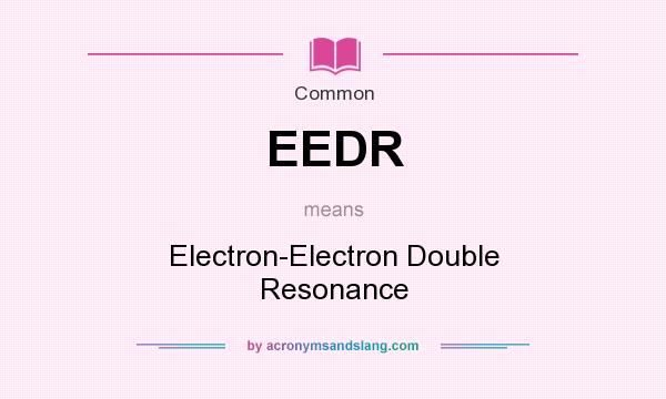 What does EEDR mean? It stands for Electron-Electron Double Resonance
