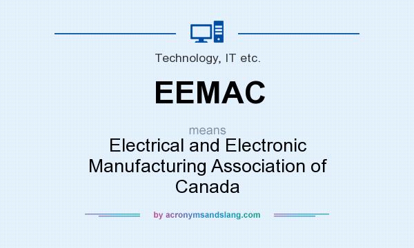 What does EEMAC mean? It stands for Electrical and Electronic Manufacturing Association of Canada