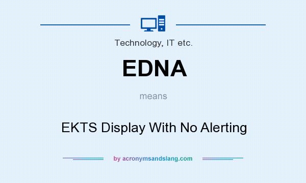 What does EDNA mean? It stands for EKTS Display With No Alerting