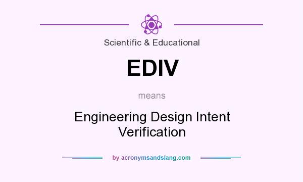 What does EDIV mean? It stands for Engineering Design Intent Verification