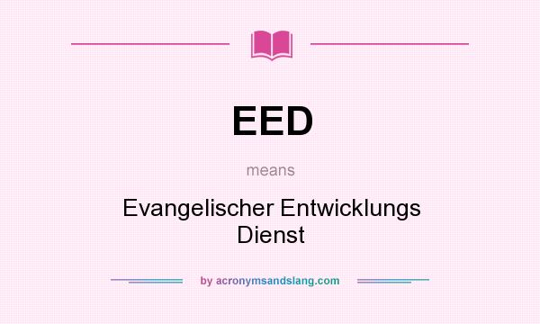 What does EED mean? It stands for Evangelischer Entwicklungs Dienst
