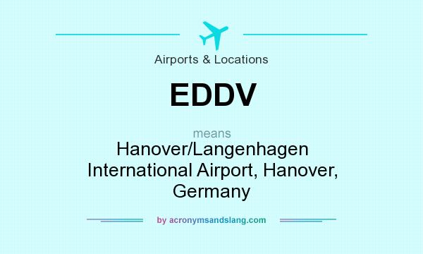What does EDDV mean? It stands for Hanover/Langenhagen International Airport, Hanover, Germany