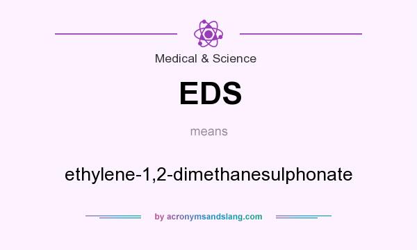 What does EDS mean? It stands for ethylene-1,2-dimethanesulphonate
