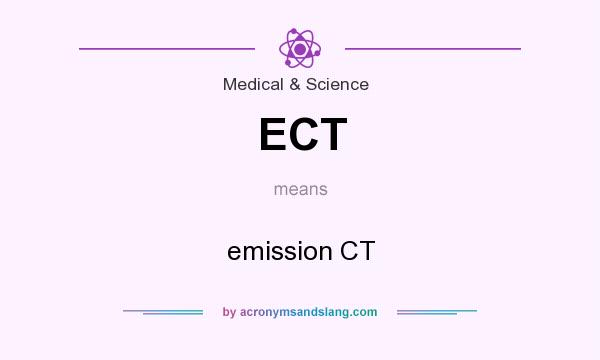 What does ECT mean? It stands for emission CT