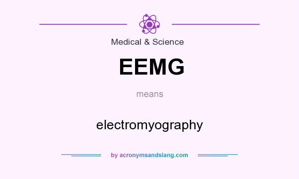 What does EEMG mean? It stands for electromyography