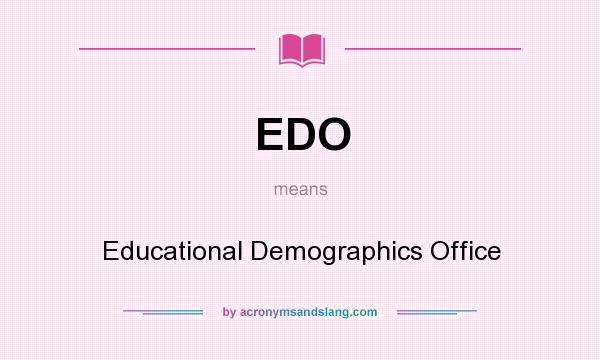 What does EDO mean? It stands for Educational Demographics Office