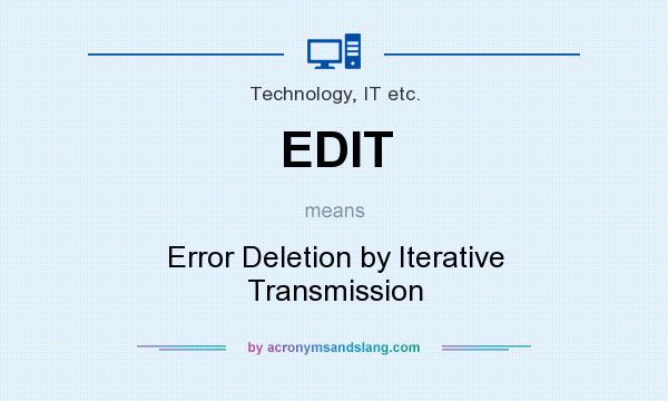 What does EDIT mean? It stands for Error Deletion by Iterative Transmission
