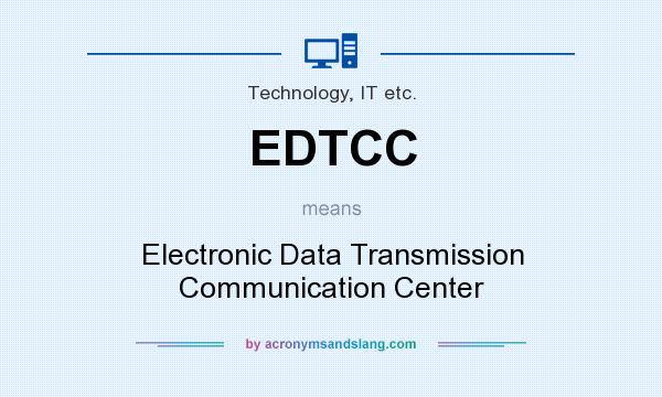 What does EDTCC mean? It stands for Electronic Data Transmission Communication Center