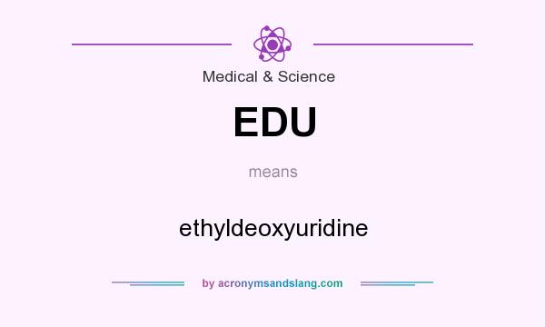 What does EDU mean? It stands for ethyldeoxyuridine