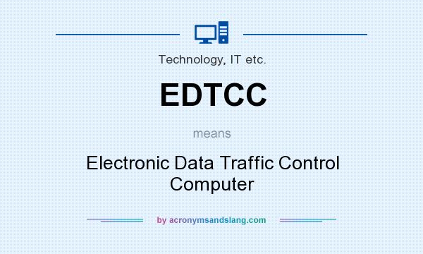 What does EDTCC mean? It stands for Electronic Data Traffic Control Computer