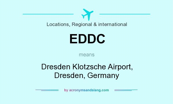 What does EDDC mean? It stands for Dresden Klotzsche Airport, Dresden, Germany
