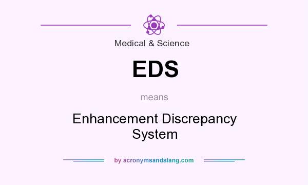 What does EDS mean? It stands for Enhancement Discrepancy System