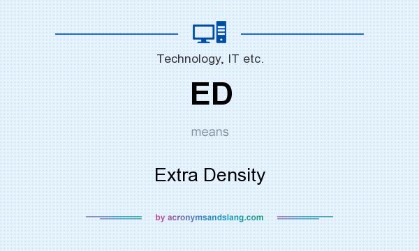 What does ED mean? It stands for Extra Density