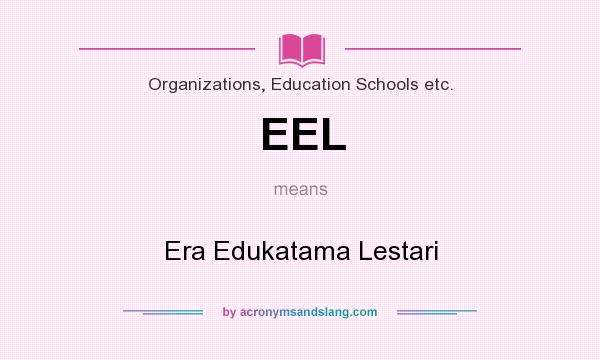 What does EEL mean? It stands for Era Edukatama Lestari